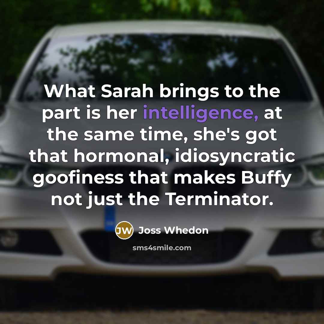 “What Sarah brings to the part is her intelligence, at…” quote by Joss Whedon