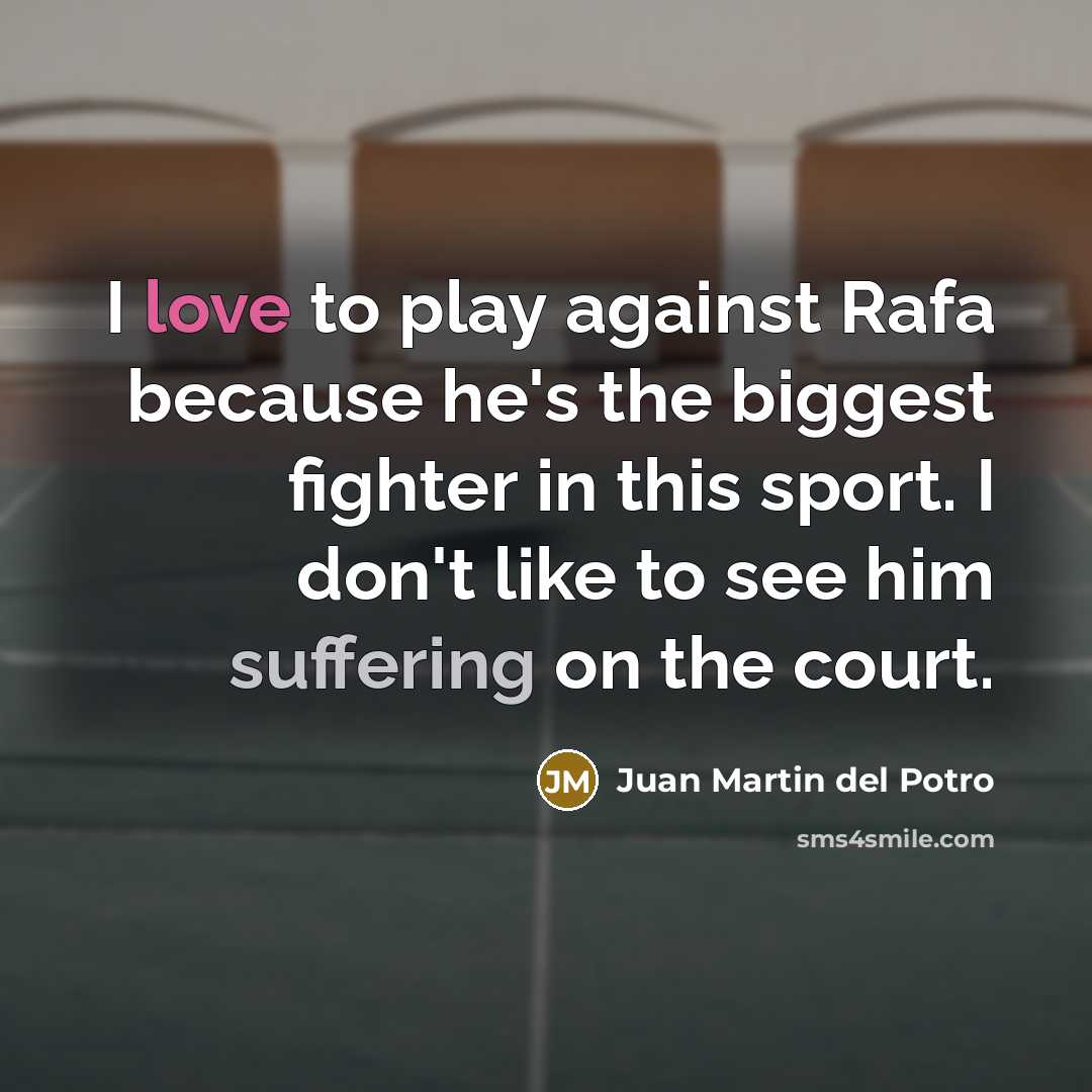 “I love to play against Rafa because he's the biggest…” quote by Juan Martin del Potro