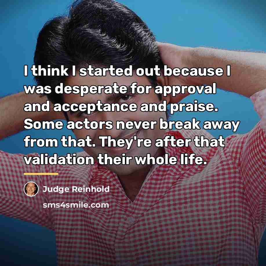 “I think I started out because I was desperate for…” quote by Judge Reinhold