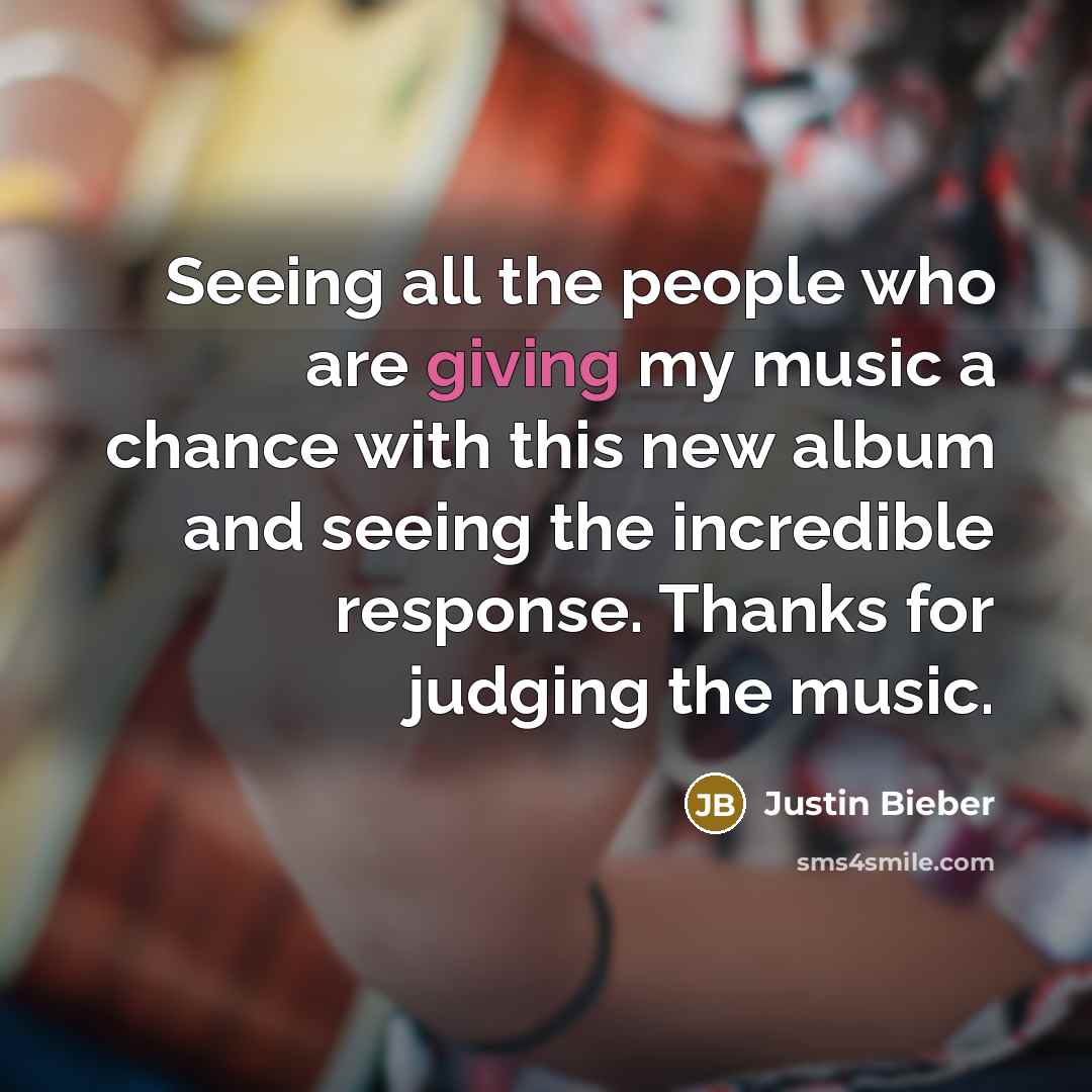 “Seeing all the people who are giving my music a…” quote by Justin Bieber