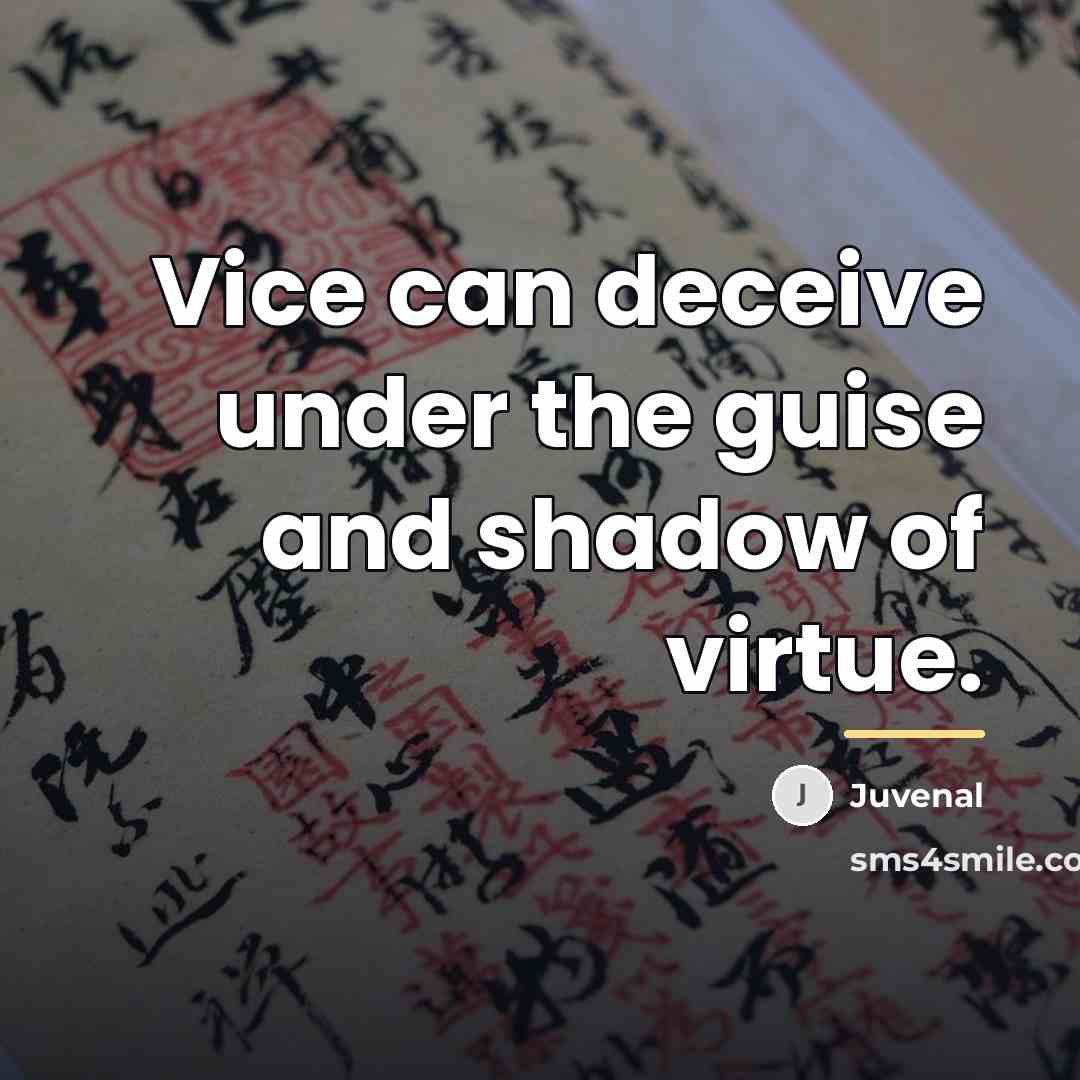 “Vice can deceive under the guise and shadow of virtue.…” quote by Juvenal