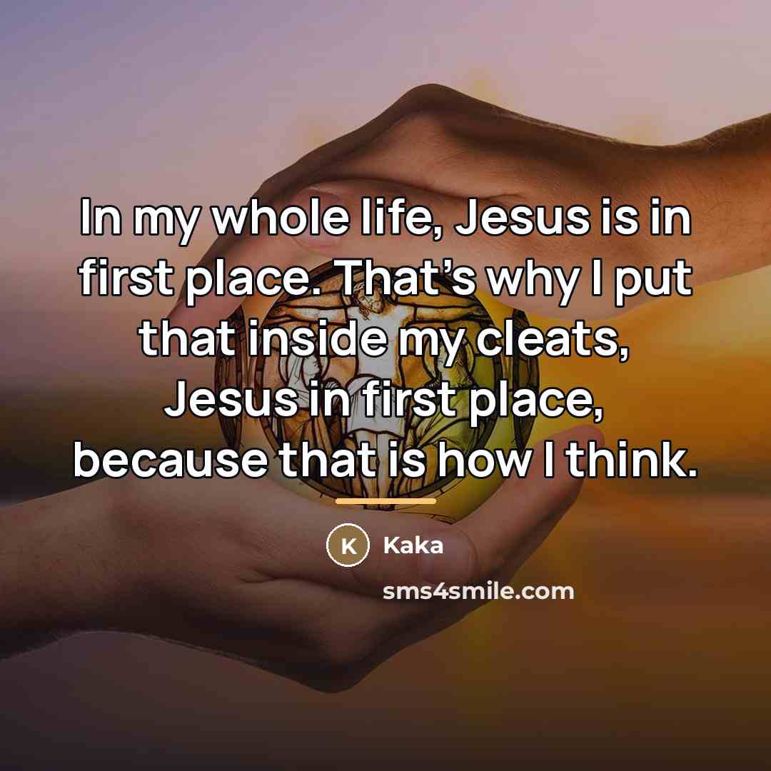“In my whole life, Jesus is in first place. That's…” quote by Kaka