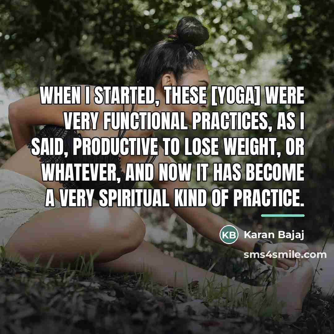 “When I started, these [yoga] were very functional practices, as…” quote by Karan Bajaj