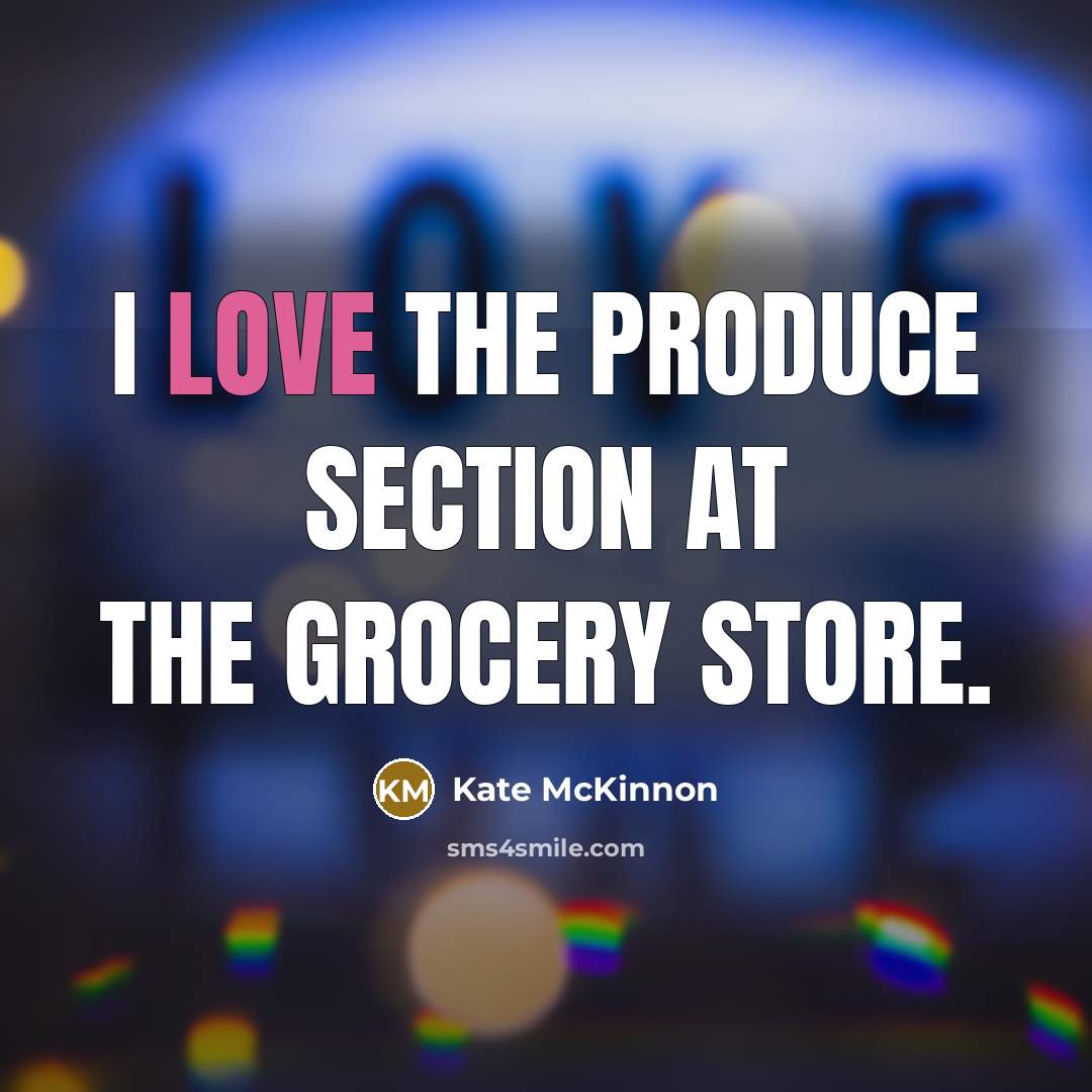 “I love the produce section at the grocery store.…” quote by Kate McKinnon