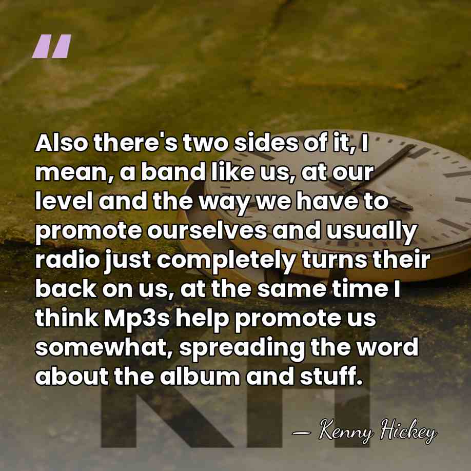 Also there's two sides of it, I mean, a band like us,&hellip; - Kenny Hickey