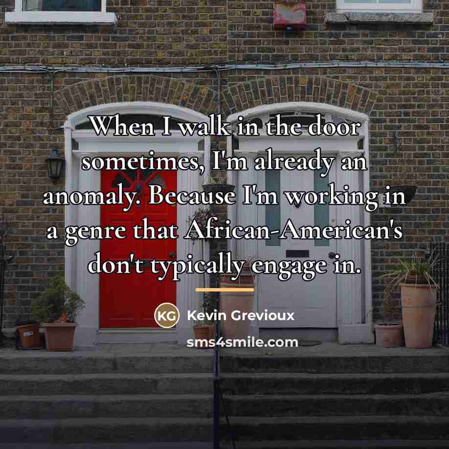“When I walk in the door sometimes, I'm already an…” quote by Kevin Grevioux