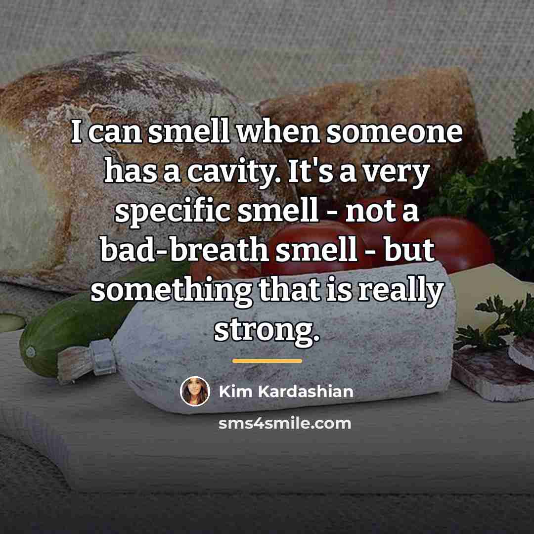 “I can smell when someone has a cavity. It's a…” quote by Kim Kardashian