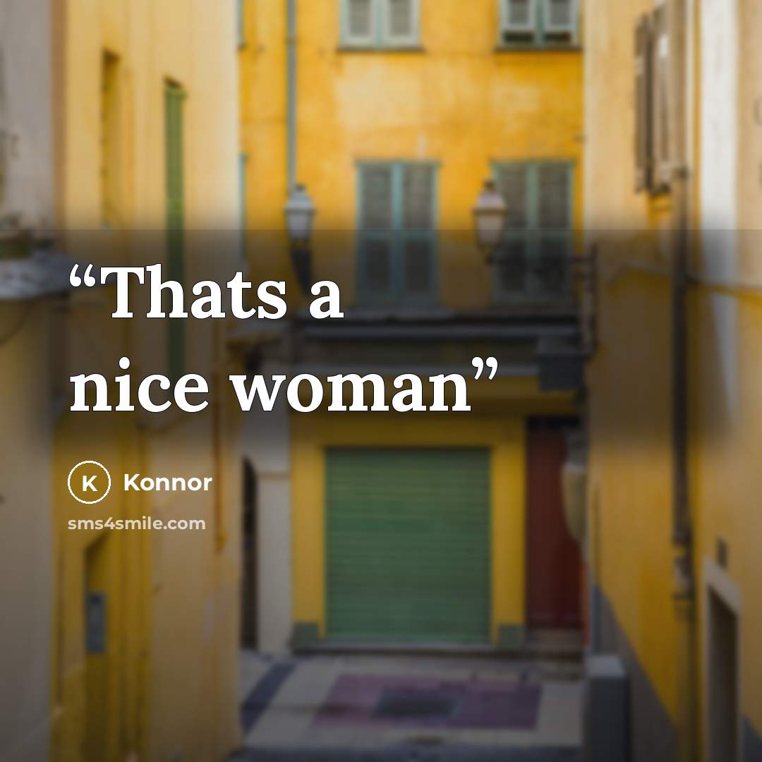 “Thats a nice woman” quote by Konnor