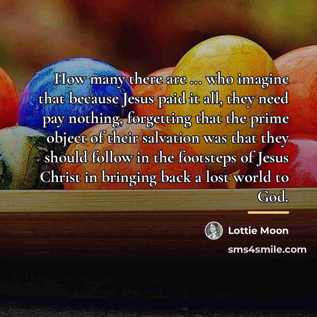“How many there are ... who imagine that because Jesus…” quote by Lottie Moon
