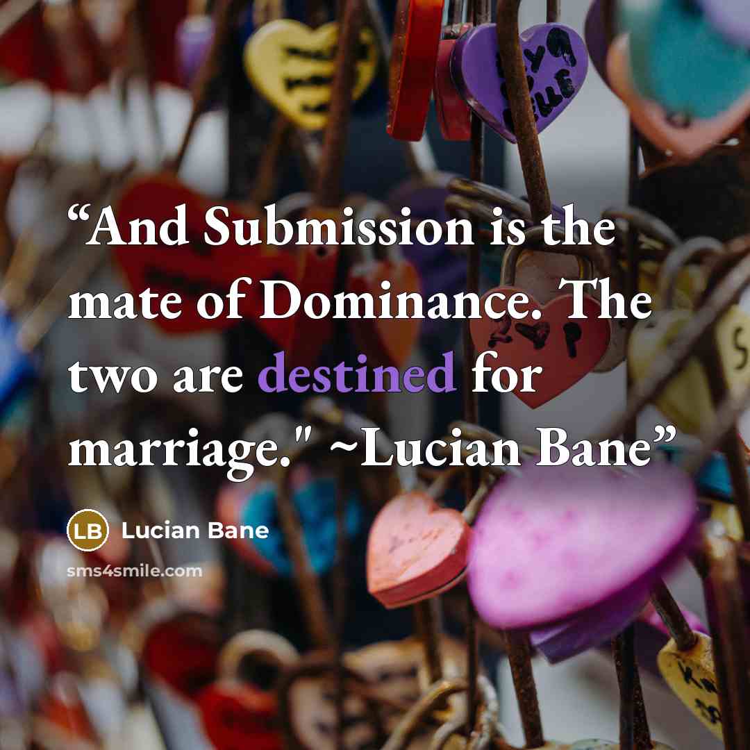 “And Submission is the mate of Dominance. The two are destined for marriage." ~Lucian Bane” quote by Lucian Bane