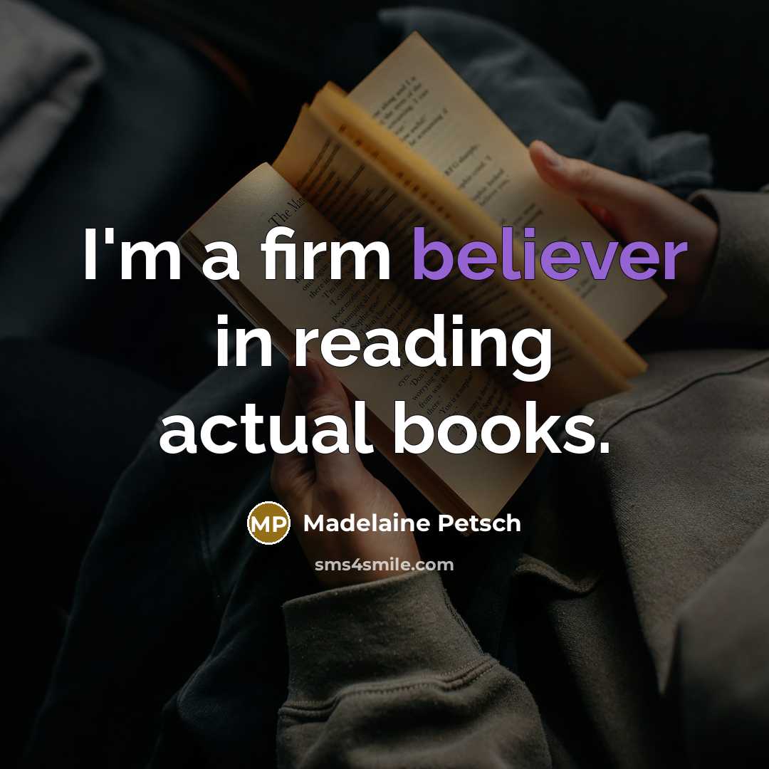 “I'm a firm believer in reading actual books.…” quote by Madelaine Petsch