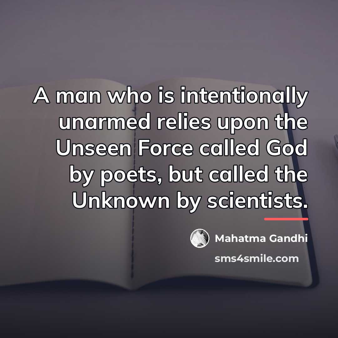 “A man who is intentionally unarmed relies upon the Unseen…” quote by Mahatma Gandhi