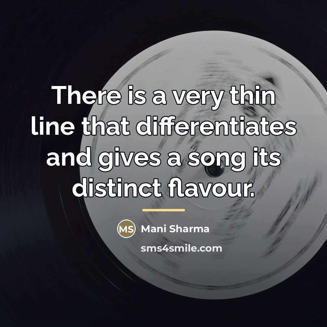 “There is a very thin line that differentiates and gives…” quote by Mani Sharma