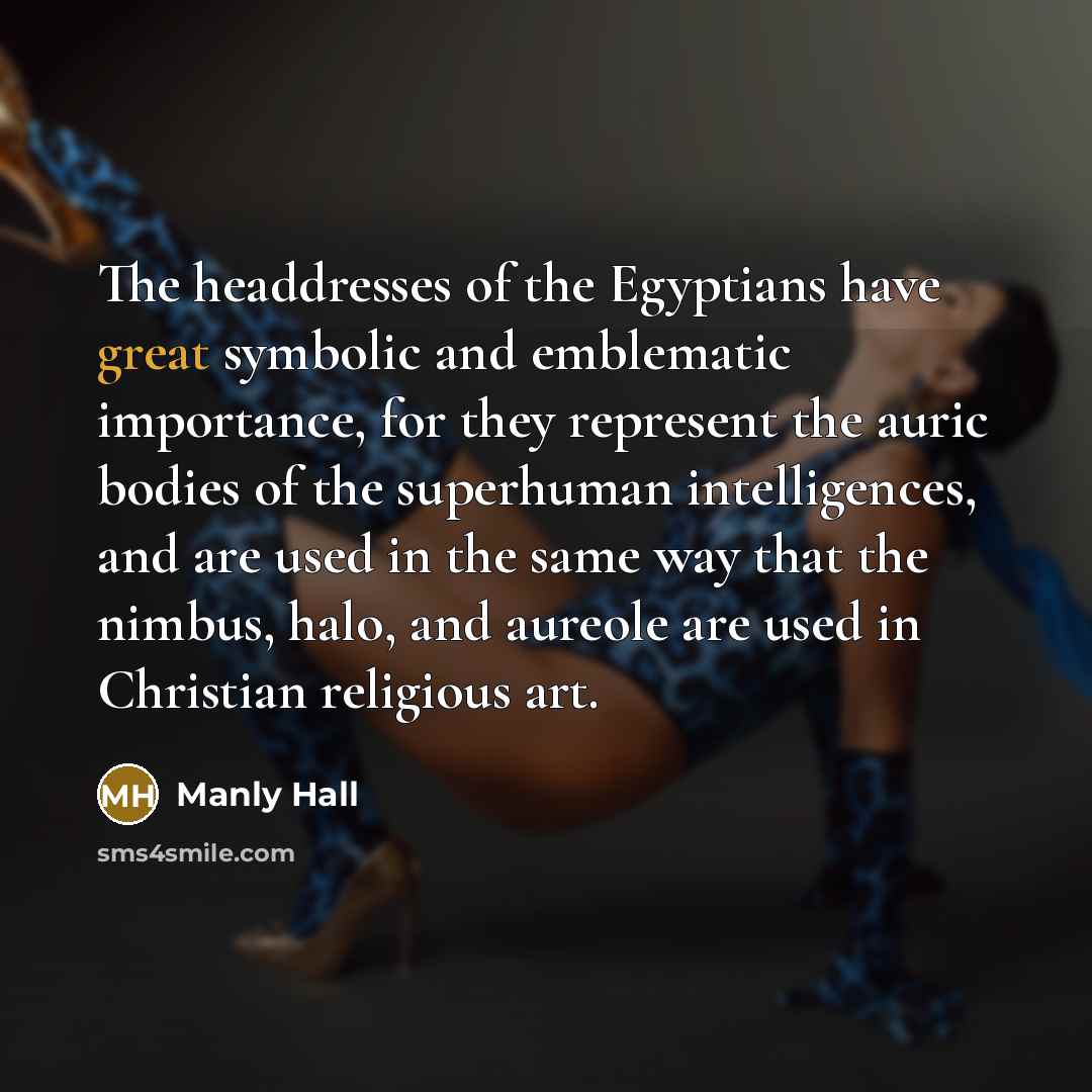 “The headdresses of the Egyptians have great symbolic and emblematic…” quote by Manly Hall