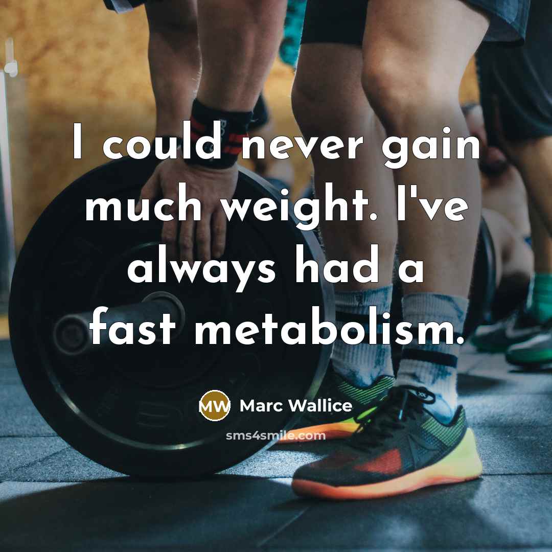 “I could never gain much weight. I've always had a…” quote by Marc Wallice