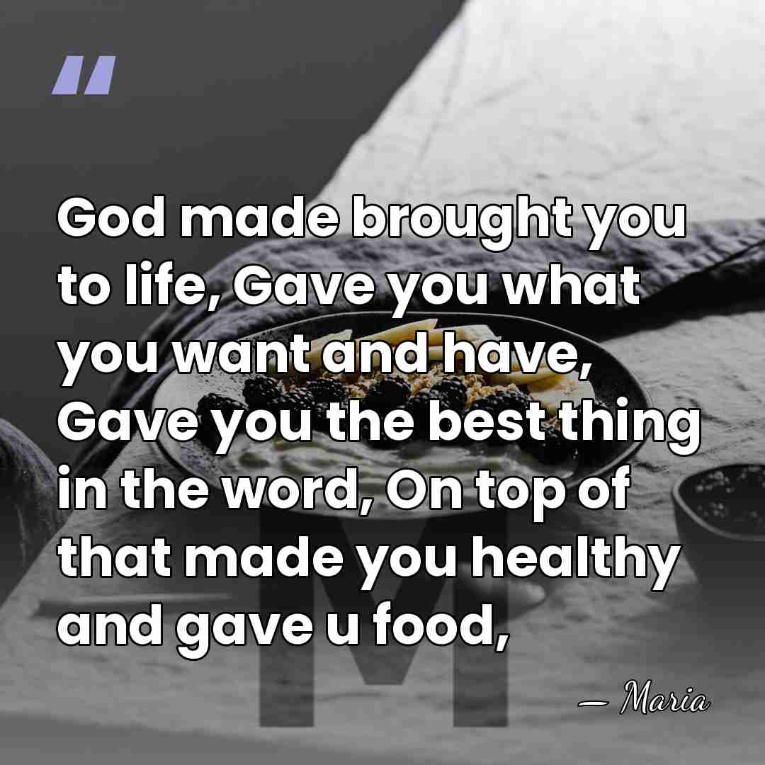 God made brought you to life, Gave you what you want and&hellip; - Maria