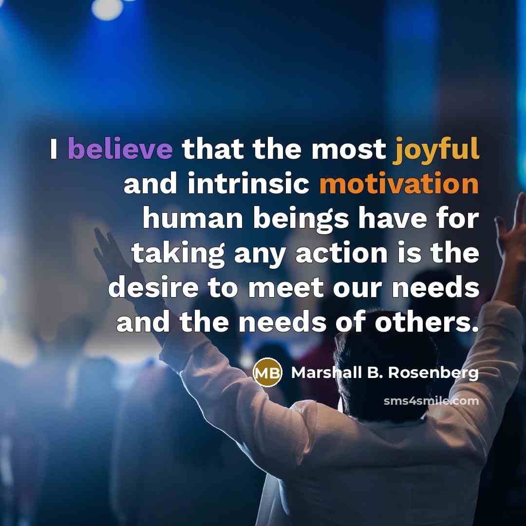 “I believe that the most joyful and intrinsic motivation human…” quote by Marshall B. Rosenberg