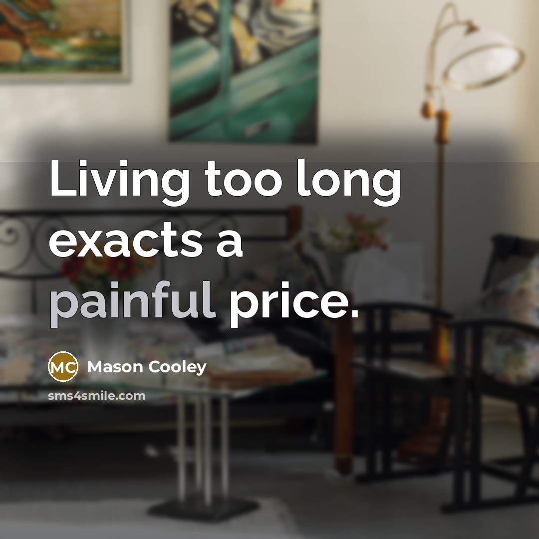 “Living too long exacts a painful price.…” quote by Mason Cooley