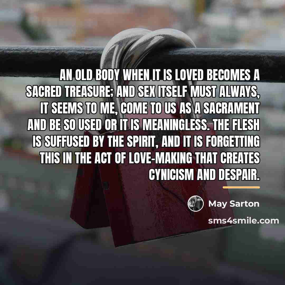 “An old body when it is loved becomes a sacred…” quote by May Sarton