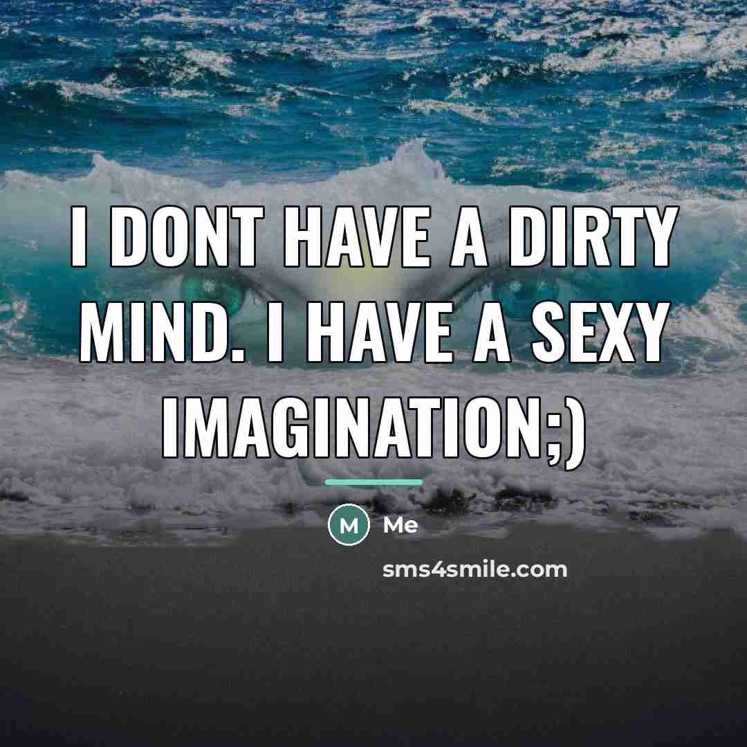 “I dont have a dirty mind. I have a sexy…” quote by Me