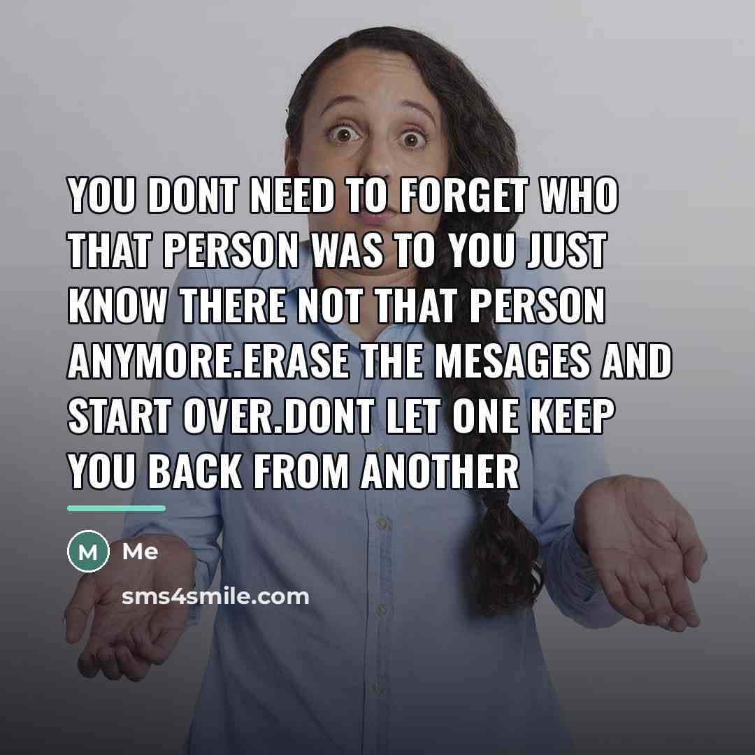 “You dont need to forget who that person wAS to…” quote by Me
