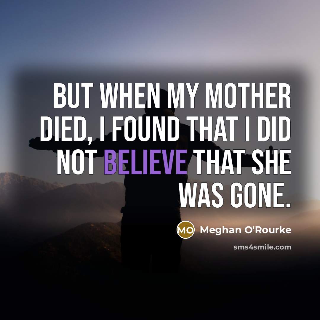 “But when my mother died, I found that I did…” quote by Meghan O'Rourke