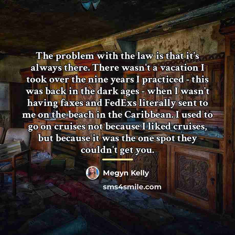 “The problem with the law is that it's always there.…” quote by Megyn Kelly