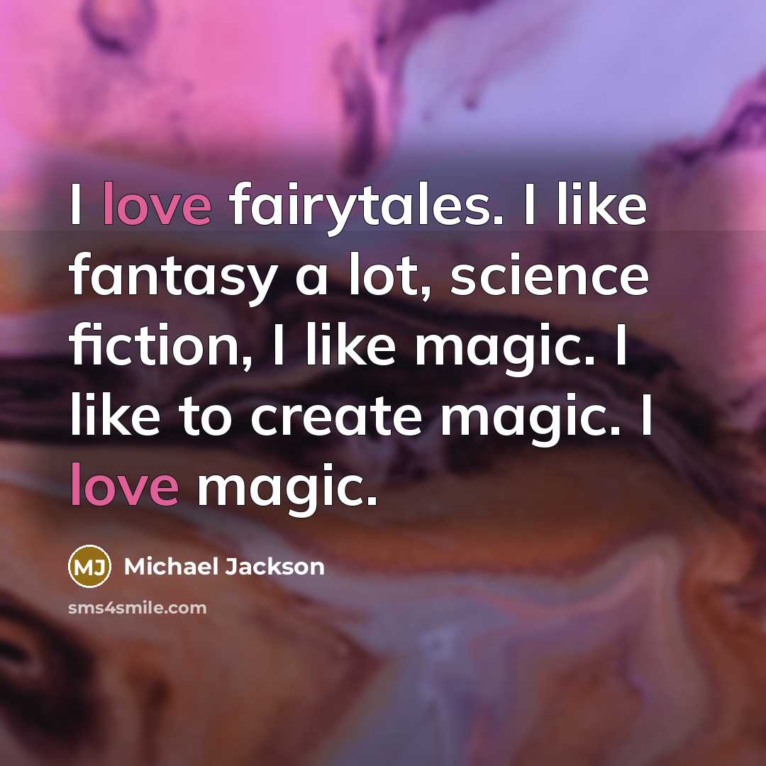“I love fairytales. I like fantasy a lot, science fiction,…” quote by Michael Jackson