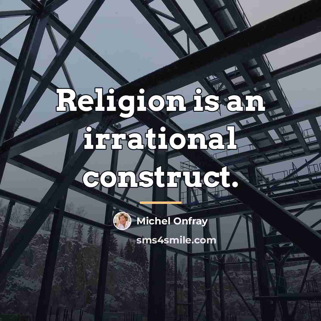“Religion is an irrational construct.…” quote by Michel Onfray
