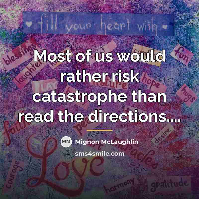 “Most of us would rather risk catastrophe than read the…” quote by Mignon McLaughlin