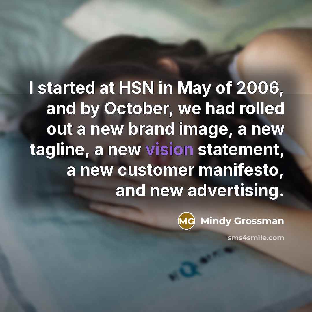 “I started at HSN in May of 2006, and by…” quote by Mindy Grossman