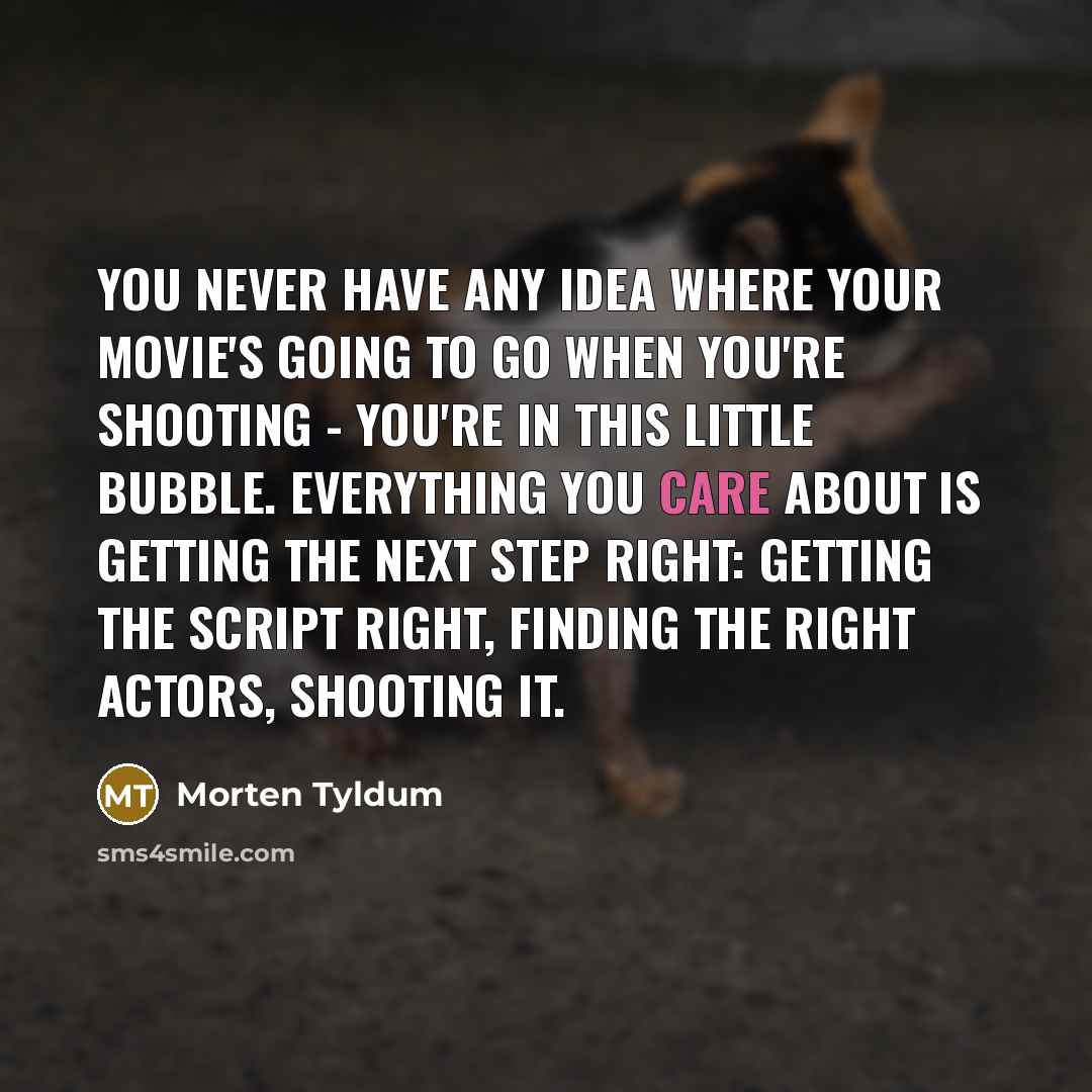 “You never have any idea where your movie's going to…” quote by Morten Tyldum