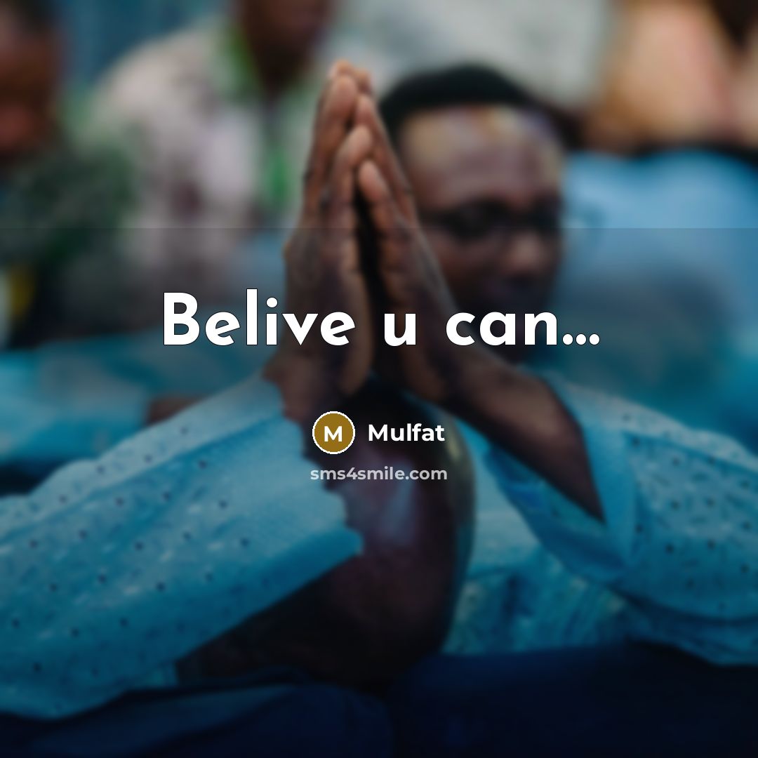 “Belive u can....…” quote by Mulfat