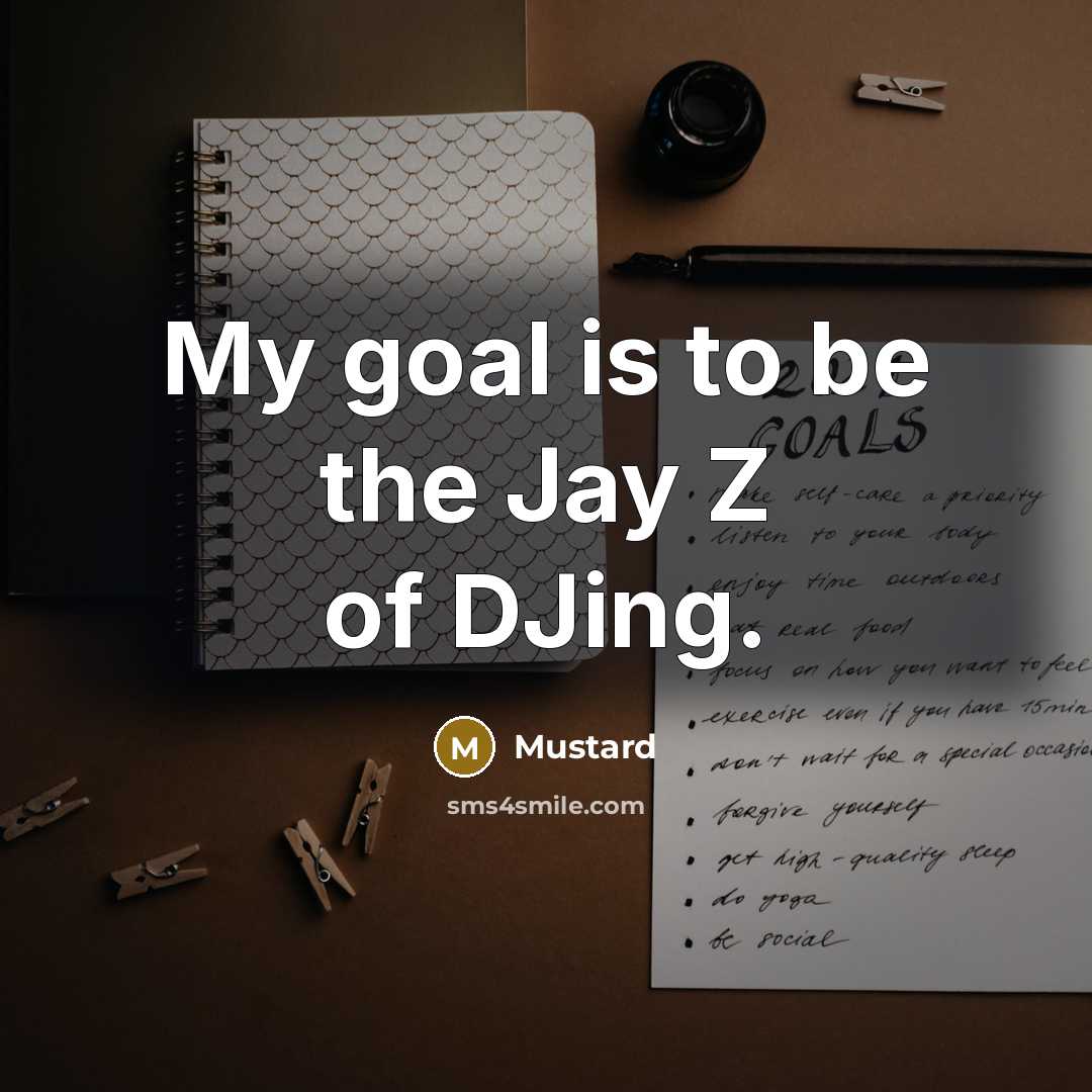 “My goal is to be the Jay Z of DJing.…” quote by Mustard