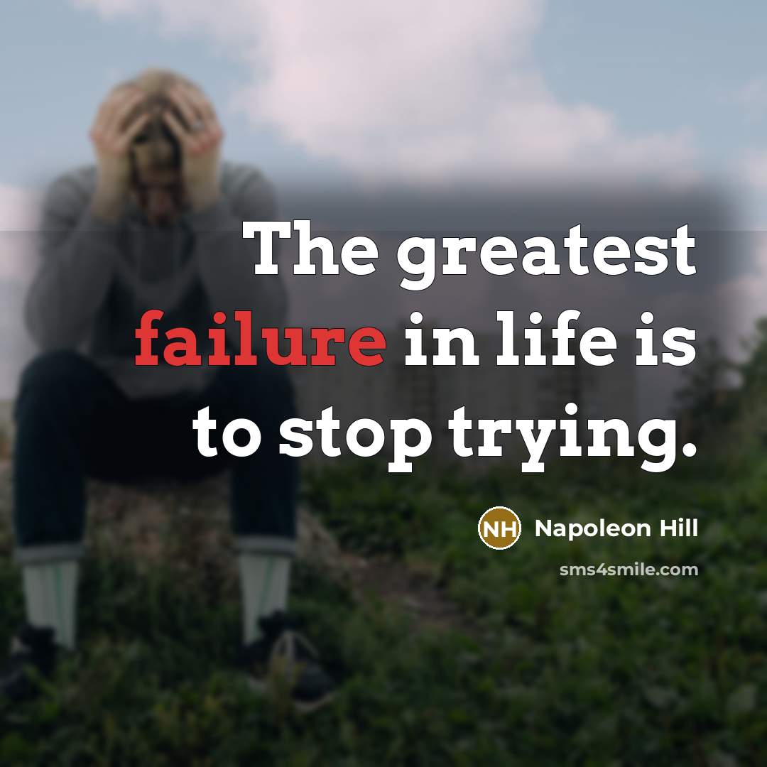 “The greatest failure in life is to stop trying.…” quote by Napoleon Hill