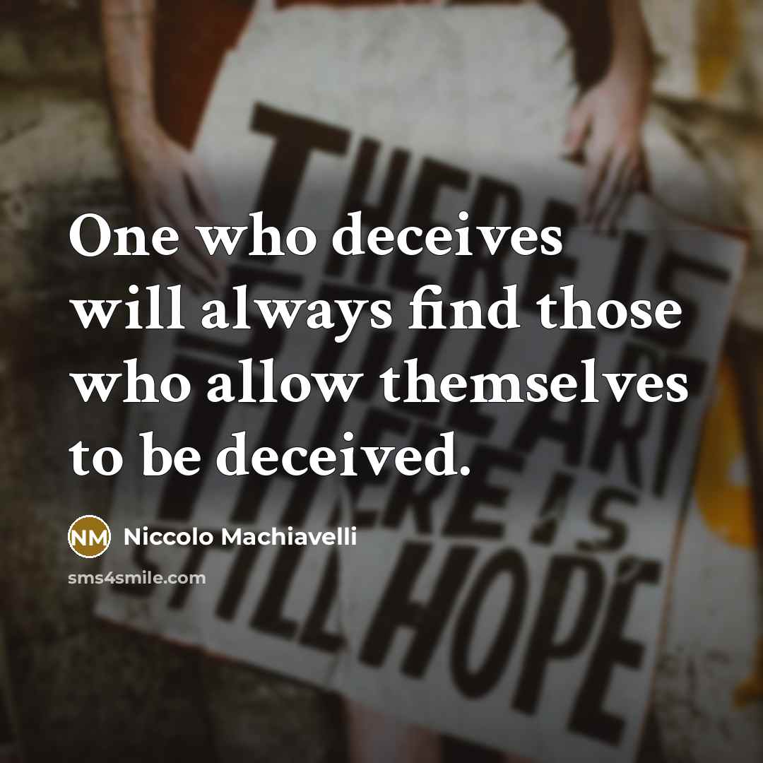 “One who deceives will always find those who allow themselves…” quote by Niccolo Machiavelli