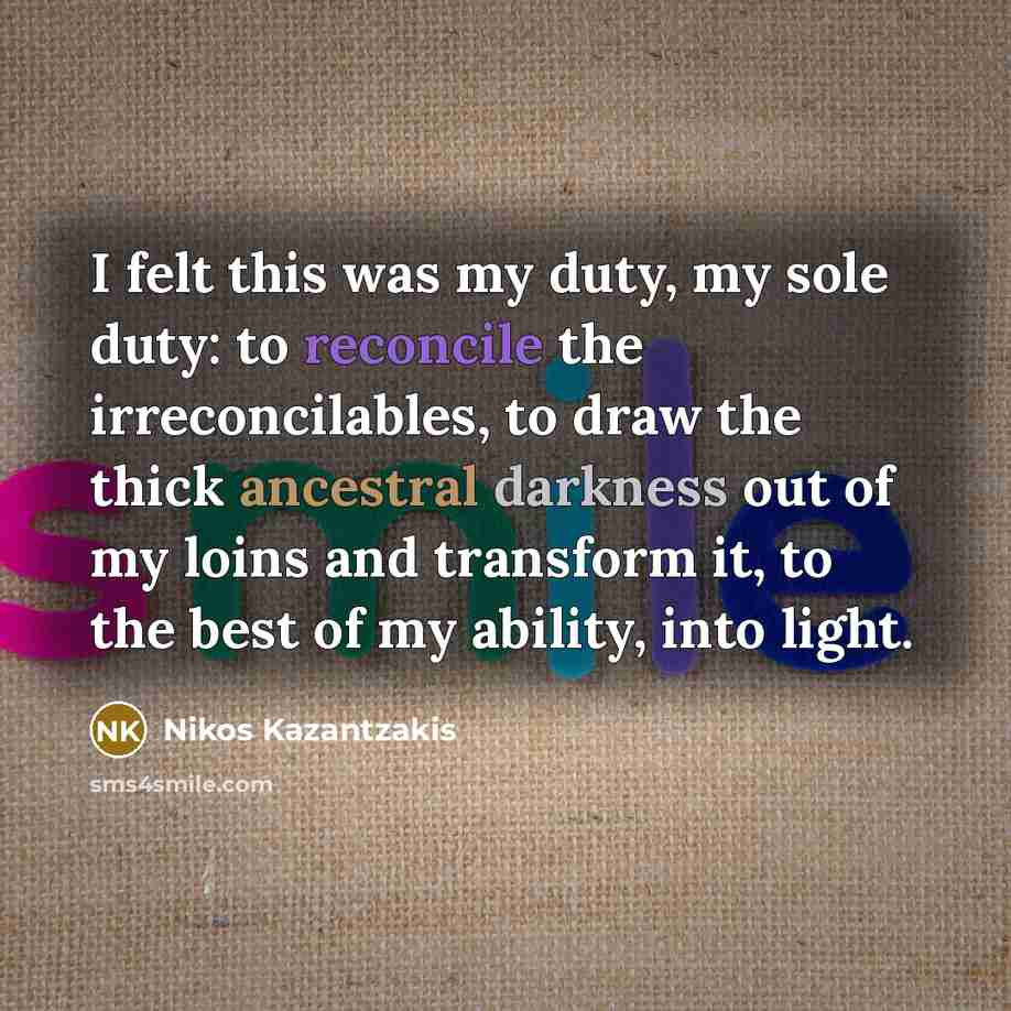 “I felt this was my duty, my sole duty: to…” quote by Nikos Kazantzakis