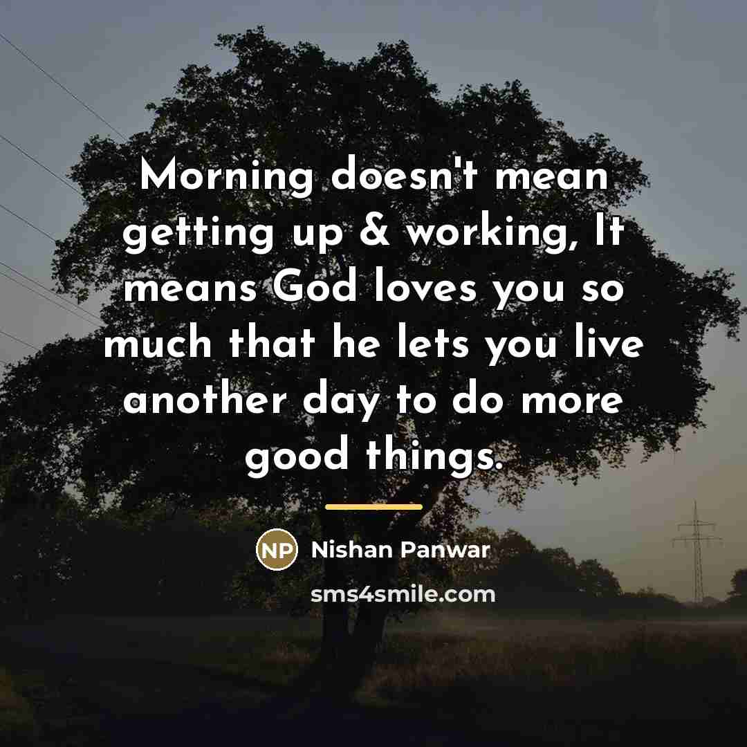 “Morning doesn't mean getting up & working, It means God…” quote by Nishan Panwar