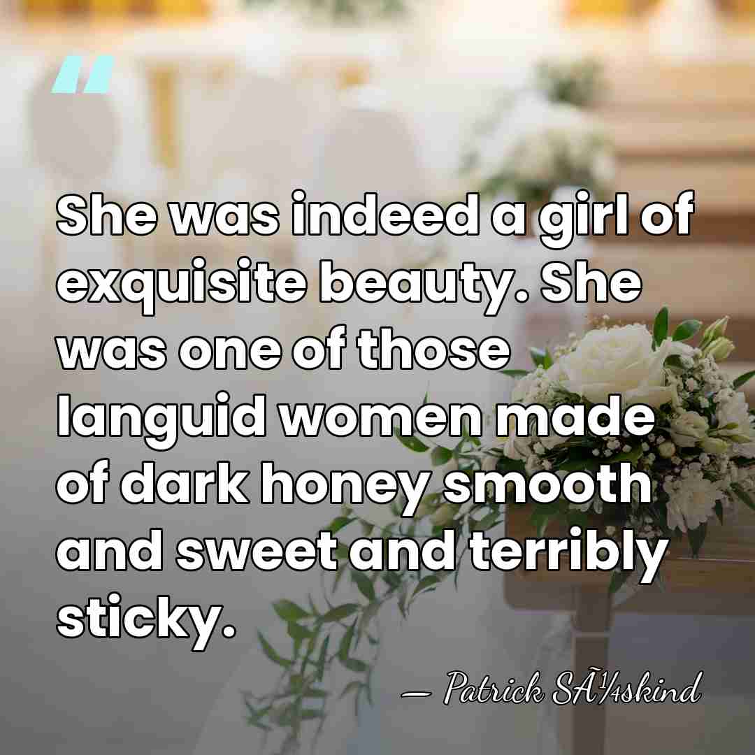 She was indeed a girl of exquisite beauty. She was one of&hellip; - Patrick SÃ¼skind