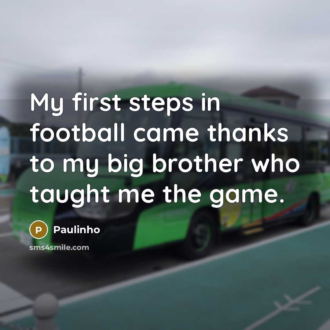 “My first steps in football came thanks to my big…” quote by Paulinho