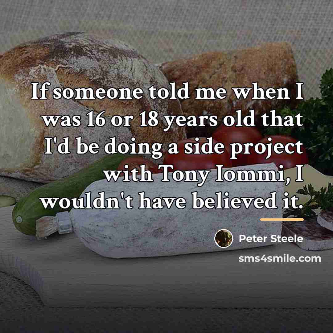 “If someone told me when I was 16 or 18…” quote by Peter Steele