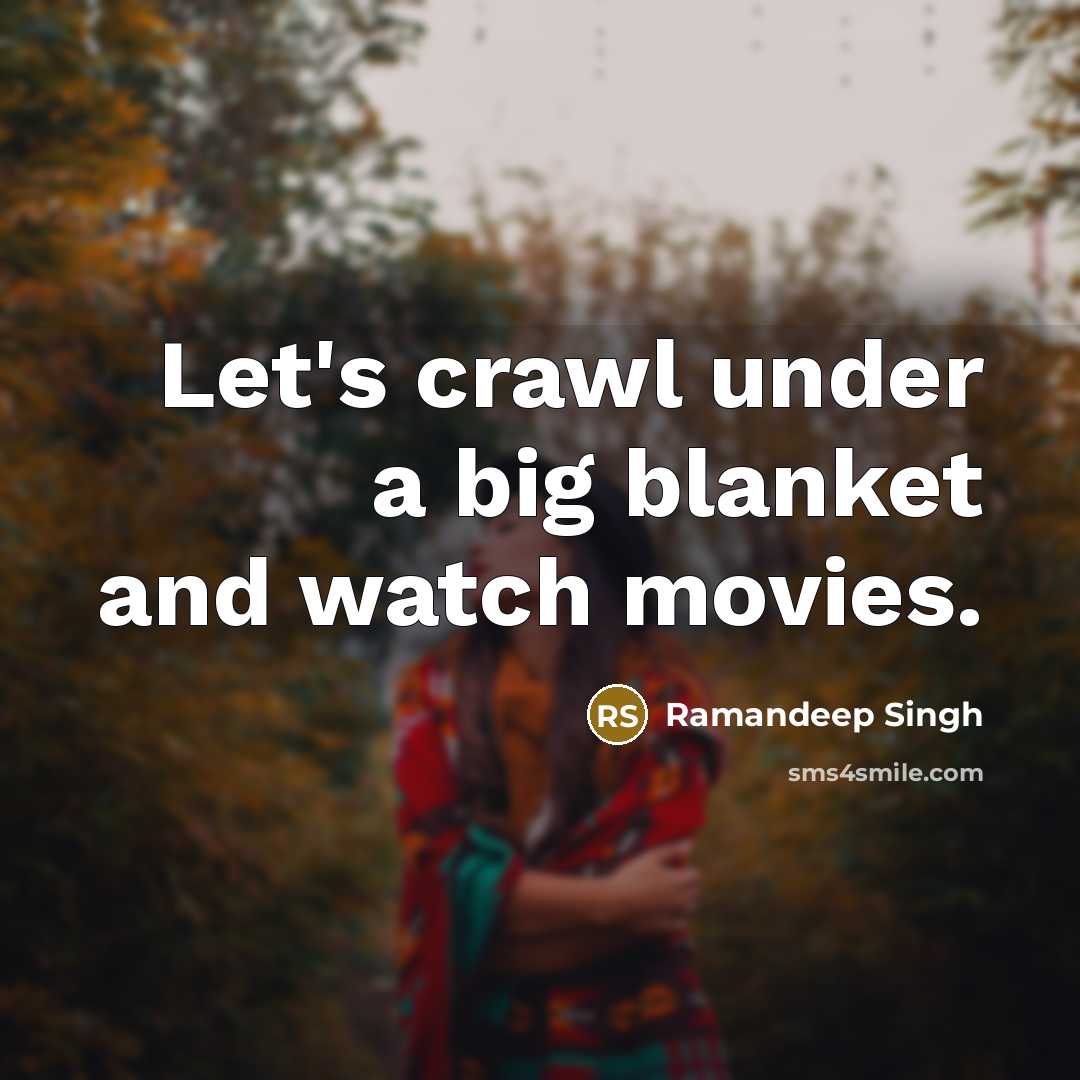 “Let's crawl under a big blanket and watch movies.…” quote by Ramandeep Singh