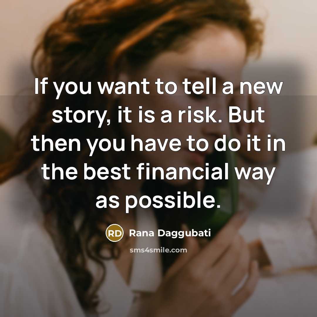 “If you want to tell a new story, it is…” quote by Rana Daggubati