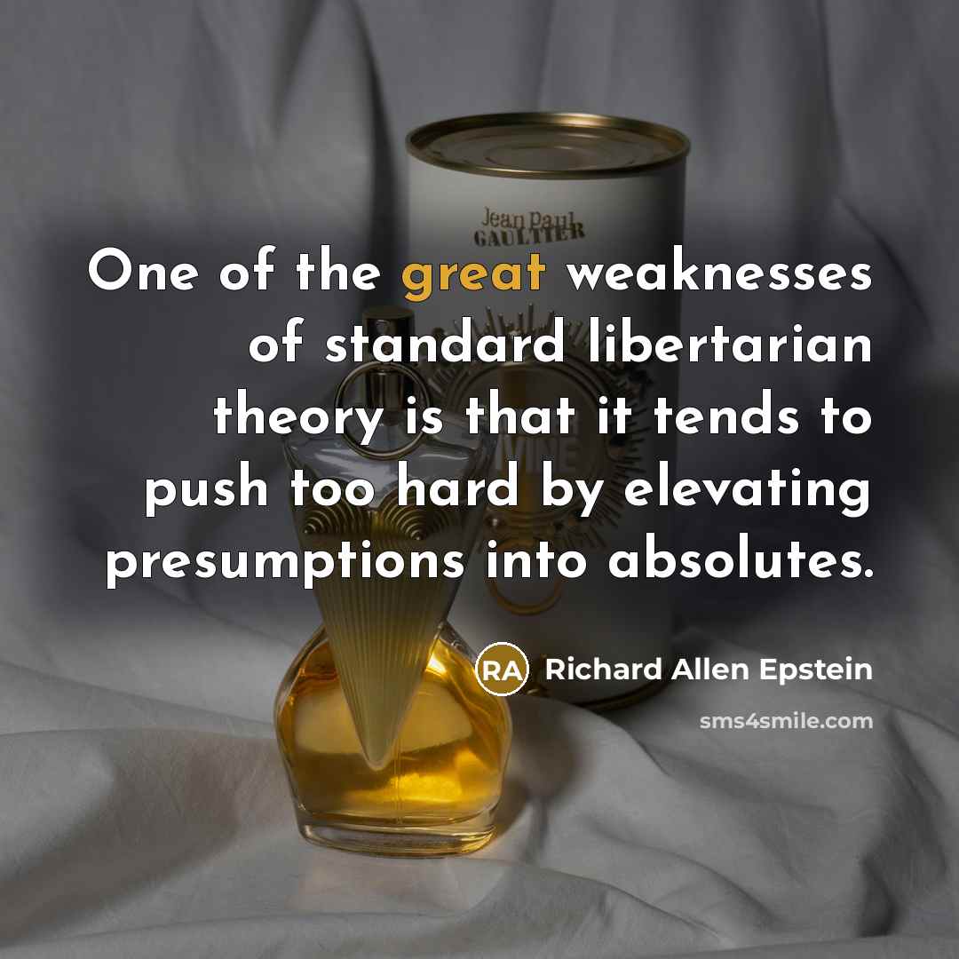 “One of the great weaknesses of standard libertarian theory is…” quote by Richard Allen Epstein