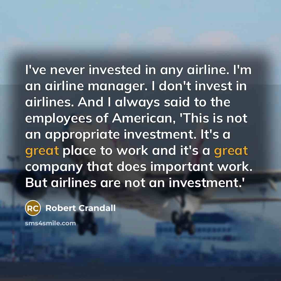 “I've never invested in any airline. I'm an airline manager.…” quote by Robert Crandall