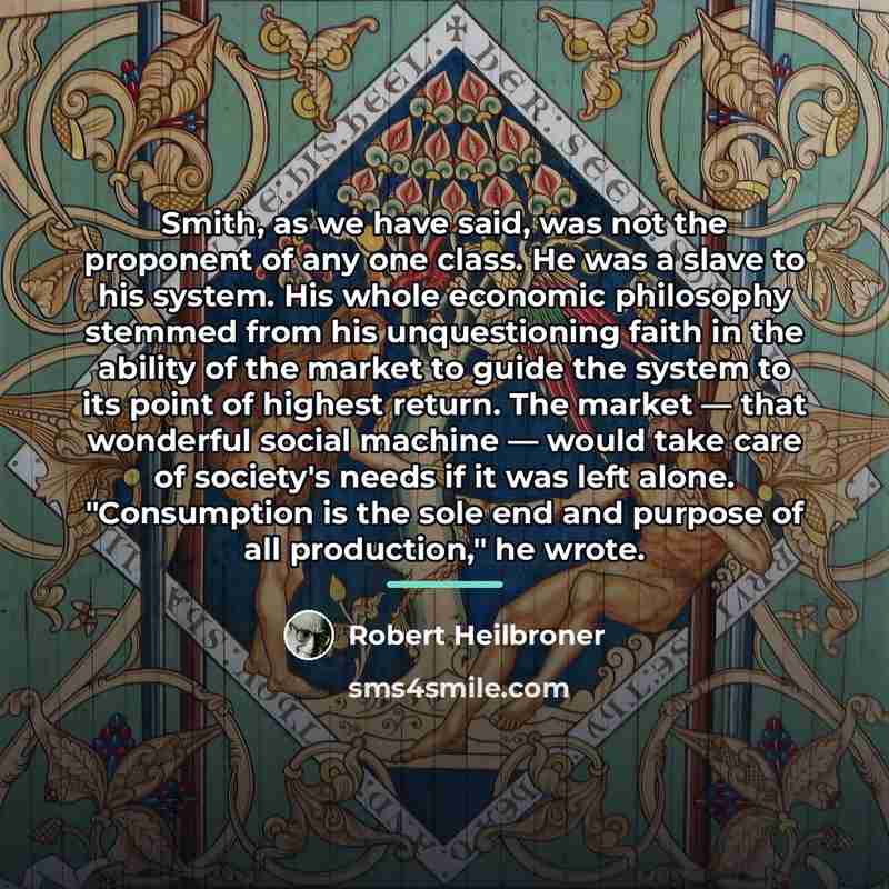“Smith, as we have said, was not the proponent of…” quote by Robert Heilbroner
