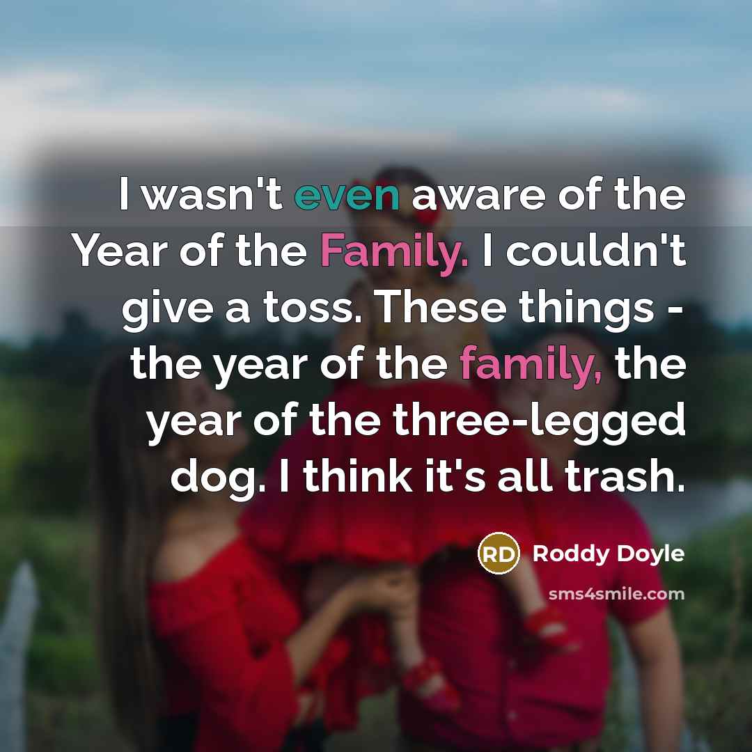 “I wasn't even aware of the Year of the Family.…” quote by Roddy Doyle
