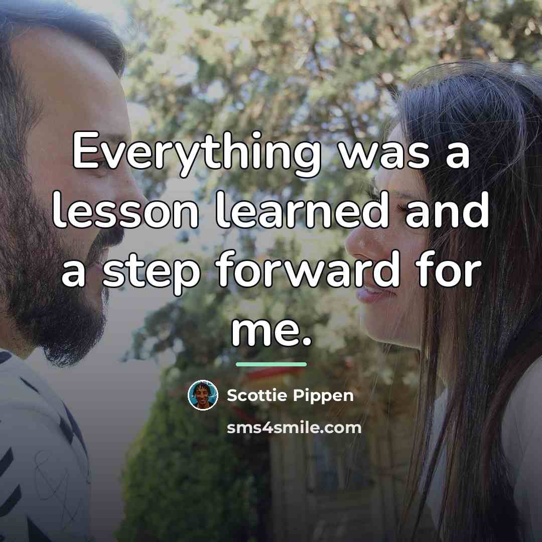 “Everything was a lesson learned and a step forward for…” quote by Scottie Pippen