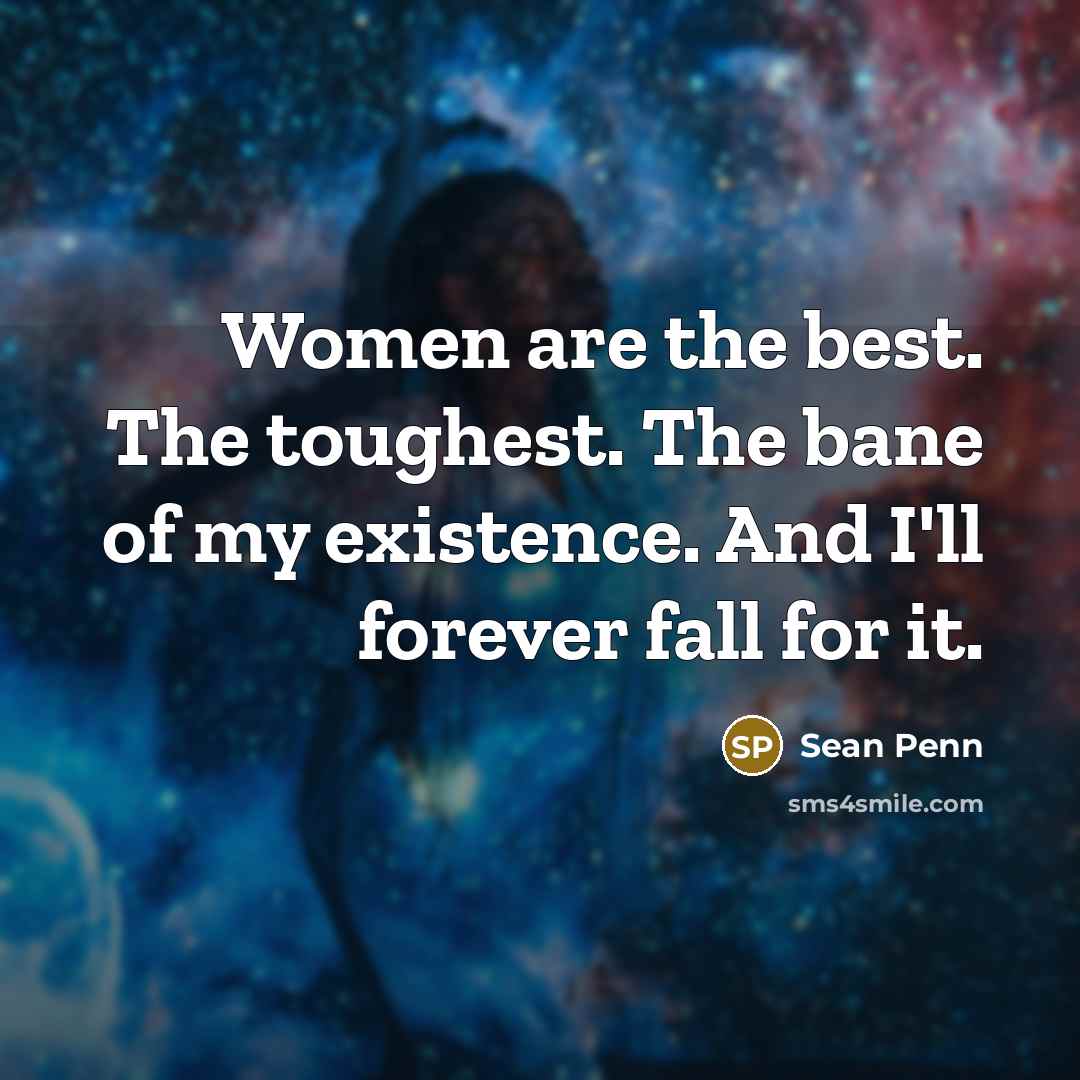 “Women are the best. The toughest. The bane of my…” quote by Sean Penn
