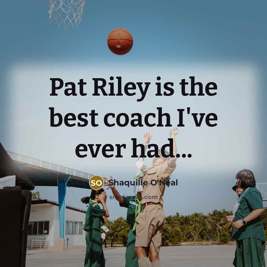 “Pat Riley is the best coach I've ever had...…” quote by Shaquille O'Neal